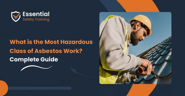 What is the Most Hazardous Class of Asbestos Work? Complete Guide 