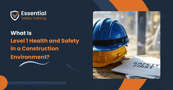 What Is Level 1 Health and Safety in a Construction Environment?